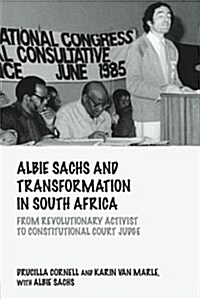 Albie Sachs and Transformation in South Africa : From Revolutionary Activist to Constitutional Court Judge (Paperback)