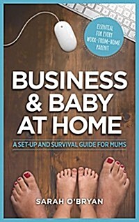 Business & Baby at Home: A Set-Up and Survival Guide for Mums (Paperback)