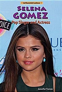 Selena Gomez: Pop Singer and Actress (Library Binding)