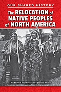 The Relocation of Native Peoples of North America (Library Binding)