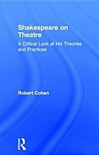 Shakespeare on Theatre : A Critical Look at His Theories and Practices (Hardcover)