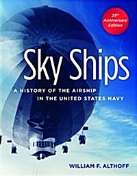 Sky Ships: A History of the Airship in the United States Navy (Paperback, 25, Anniversary)
