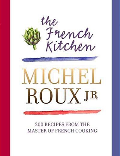 The French Kitchen: 200 Recipes from the Master of French Cooking (Hardcover)
