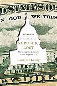 Republic, Lost: How Money Corrupts Congress--And a Plan to Stop It (Hardcover, Revised)