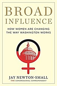 Broad Influence: How Women Are Changing the Way America Works (Hardcover)