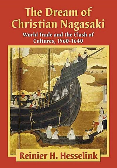 The Dream of Christian Nagasaki: World Trade and the Clash of Cultures, 1560-1640 (Paperback)