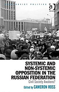 Systemic and Non-Systemic Opposition in the Russian Federation : Civil Society Awakens? (Hardcover, New ed)