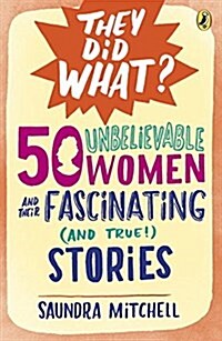 50 Unbelievable Women and Their Fascinating (and True!) Stories (Paperback)