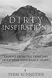 Dirty Inspirations: Lessons from the Trenches of Extreme Endurance Sports (Paperback)