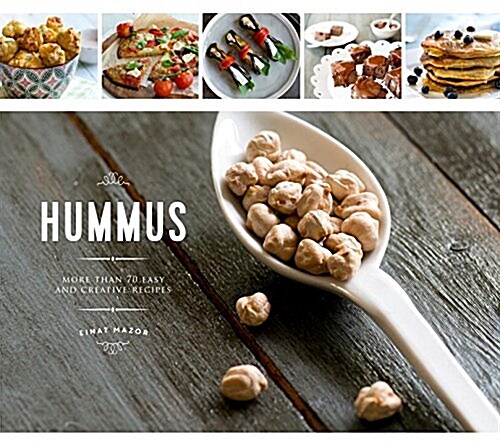 Chickpeas: Sweet and Savory Recipes from Hummus to Dessert (Hardcover)