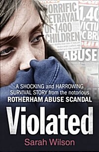 Violated : A Shocking and Harrowing Survival Story from the Notorious Rotherham Abuse Scandal (Paperback)