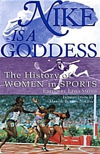 Nike Is a Goddess: The History of Women in Sports (Hardcover, 1st)