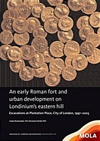 ?An early Roman fort and urban development on Londinium’s eastern hill (Hardcover)