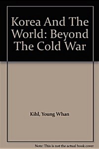 Korea And The World: Beyond The Cold War (Hardcover)