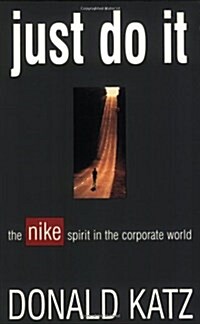 Just Do It: The Nike Spirit in the Corporate World (Paperback)