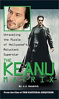 The Keanu Matrix: Unraveling the Puzzle of Hollywoods Reluctant Superstar (Mass Market Paperback, First Edition)