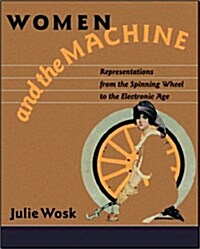 Women and the Machine: Representations from the Spinning Wheel to the Electronic Age (Hardcover)