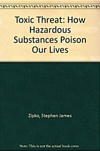 Toxic Threat: How Hazardous Substances Poison Our Lives (Paperback, Revised)