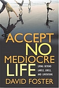 Accept No Mediocre Life: Living Beyond Labels, Libels, and Limitations (Hardcover)