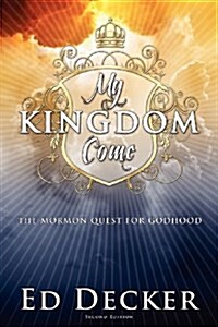 My Kingdom Come: The Mormon Quest for Godhood (Paperback)