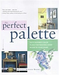 The Perfect Palette: Fifty Inspired Color Plans for Painting Every Room in Your Home (Hardcover, First Printing)