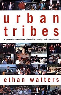 Urban Tribes: A Generation Redefines Friendship, Family, and Commitment (Hardcover, 1)