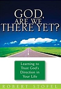 God, Are We There Yet?: Learning to Trust Gods Direction in Your Life (Paperback, English Language)