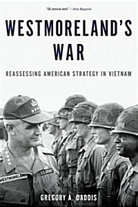Westmorelands War: Reassessing American Strategy in Vietnam (Paperback)