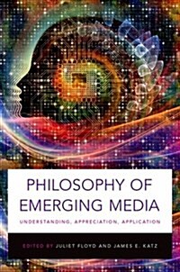 Philosophy of Emerging Media: Understanding, Appreciation, Application (Paperback)