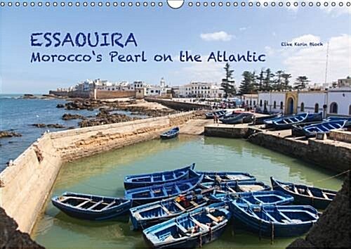 Essaouira - Moroccos Pearl on the Atlantic : 13 Photographic Impressions from Moroccos Most Beautiful Town on the Atlantic (Calendar, 2 Rev ed)