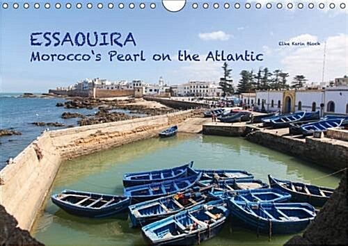 Essaouira - Moroccos Pearl on the Atlantic : 13 Photographic Impressions from Moroccos Most Beautiful Town on the Atlantic (Calendar, 2 Rev ed)