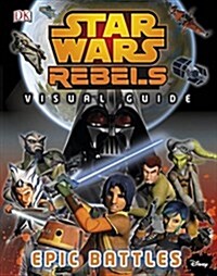 Star Wars Rebels (TM) The Epic Battle The Visual Guide (Hardcover)