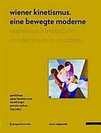 Wiener Kinetismus. Eine Bewegte Moderne / Viennese Kineticism. Modernism in Motion (Hardcover)