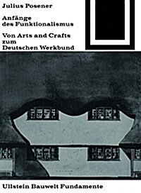 Anf?ge Des Funktionalismus: Von Arts and Crafts Zum Deutschen Werkbund (Paperback, Unverand. Nachd)