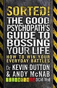 Sorted! : The Good Psychopaths Guide to Bossing Your Life (Paperback)