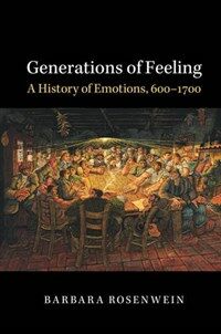 Generations of feeling : a history of emotions, 600-1700