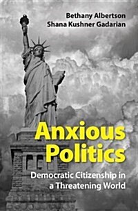 Anxious Politics : Democratic Citizenship in a Threatening World (Hardcover)