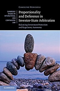 Proportionality and Deference in Investor-State Arbitration : Balancing Investment Protection and Regulatory Autonomy (Hardcover)