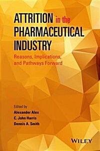 Attrition in the Pharmaceutical Industry: Reasons, Implications, and Pathways Forward (Hardcover)