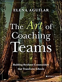 The Art of Coaching Teams: Building Resilient Communities That Transform Schools (Paperback)