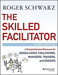 The Skilled Facilitator: A Comprehensive Resource for Consultants, Facilitators, Coaches, and Trainers (Hardcover, 3, Revised)