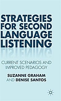 Strategies for Second Language Listening : Current Scenarios and Improved Pedagogy (Hardcover)