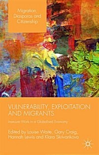 Vulnerability, Exploitation and Migrants : Insecure Work in a Globalised Economy (Hardcover)