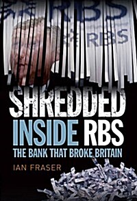 Shredded : Inside RBS, The Bank That Broke Britain (Paperback, New edition)