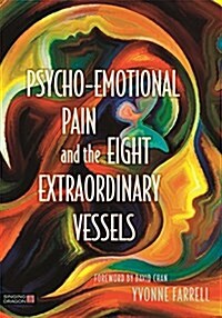 Psycho-Emotional Pain and the Eight Extraordinary Vessels : Treating the Spirit (Paperback)