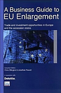 A Business Guide to EU Enlargement : Trade and Investment Opportunities in Europe and the Accession States (Hardcover)