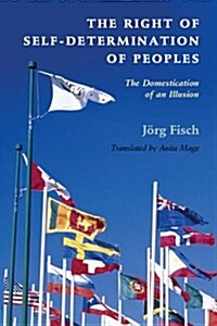 The Right of Self-Determination of Peoples : The Domestication of an Illusion (Paperback)