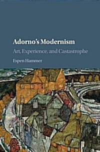 Adornos Modernism : Art, Experience, and Catastrophe (Hardcover)