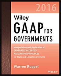 Wiley GAAP for Governments 2016: Interpretation and Application of Generally Accepted Accounting Principles for State and Local Governments (Paperback)