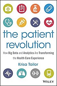 The Patient Revolution: How Big Data and Analytics Are Transforming the Health Care Experience (Hardcover)
